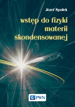 zdjęcie książki Wstęp do fizyki materie skondensowanej, autor Józef Spałek